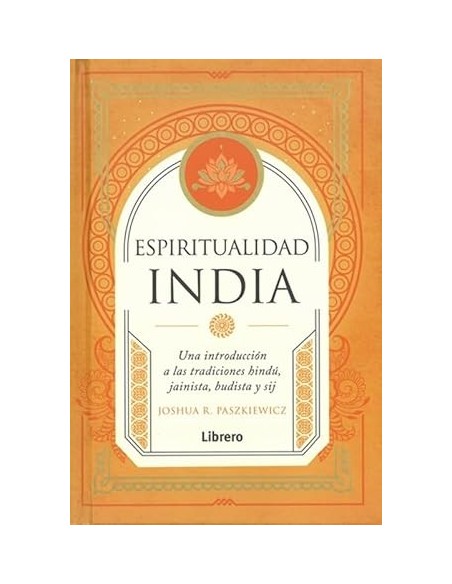 Espiritualidad India Tradiciones Hindu Jainista Budista y Sij Libro