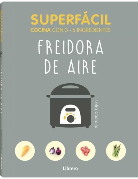 Libro Freidora Cocina 3 a 6 Ingredientes Recetas Rápidas y Fáciles