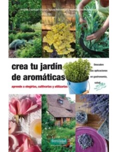 Libro Crea Tu Jardín de Aromáticas Guía Completa de Cultivo de Plantas Aromáticas